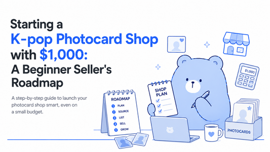 Starting a K-pop Photocard Shop with $1,000: A Beginner Seller's Roadmap